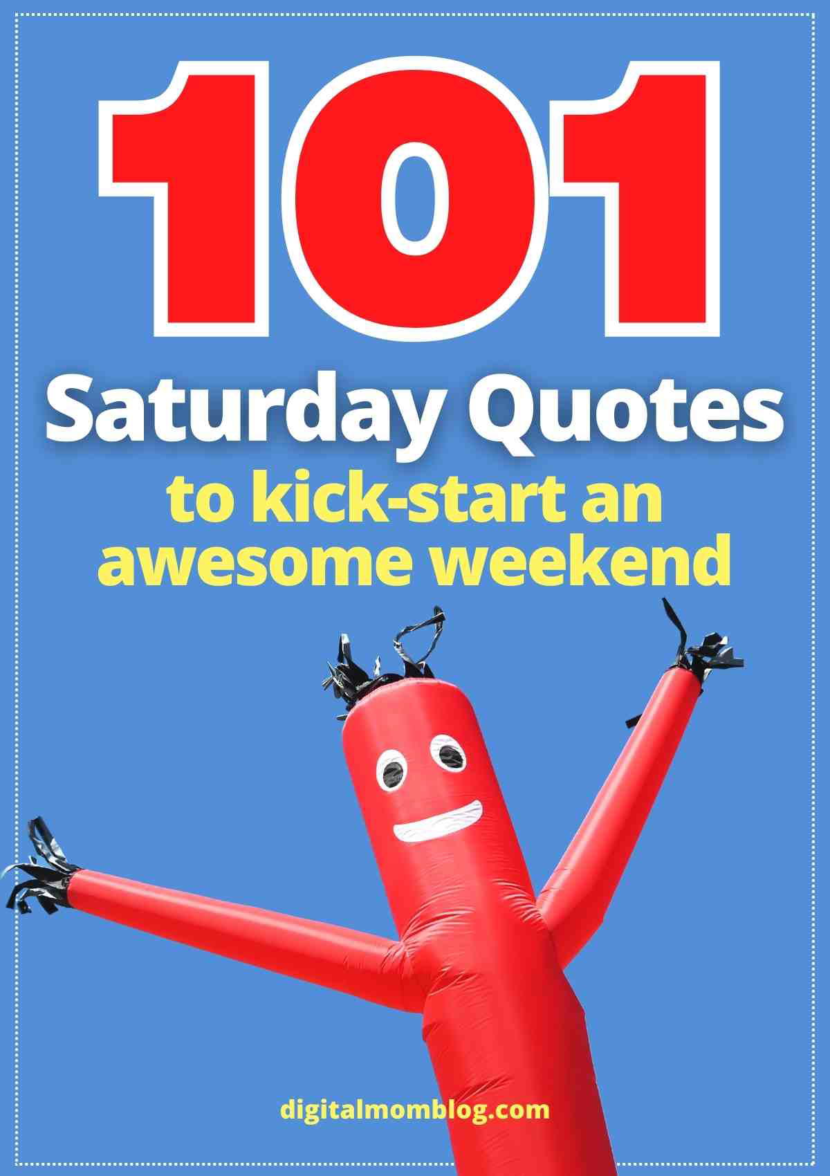 saturday quotes Meme featuring a wacky inflatable arm-flailing tube man with the text '101 Saturday Quotes to kick-start an awesome weekend' against a blue background, hinting at fun weekend vibes.