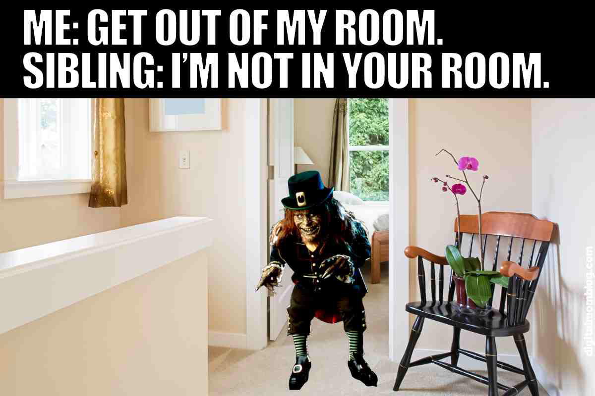 sibling in room meme A mischievous leprechaun stands in a brightly lit hallway, embodying the classic sibling excuse, 'I'm not in your room,' while peeking into a bedroom. Perfect meme for capturing the timeless sibling debate about personal space, with a dash of hallucinatory humor thrown in for good measure!