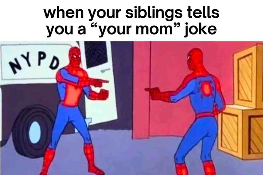 sibling tells a your mom joke meme Two Spider-Men pointing at each other with the caption 'when your siblings tells you a “your mom” joke,' capturing the classic sibling rivalry where everyone wants to have the last word.