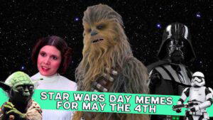 A collage of Star Wars meme characters including Yoda, a woman in white, Chewbacca, Darth Vader, and a stormtrooper, set against a starry background, with text reading "Star Wars Day Memes for May the 4th."