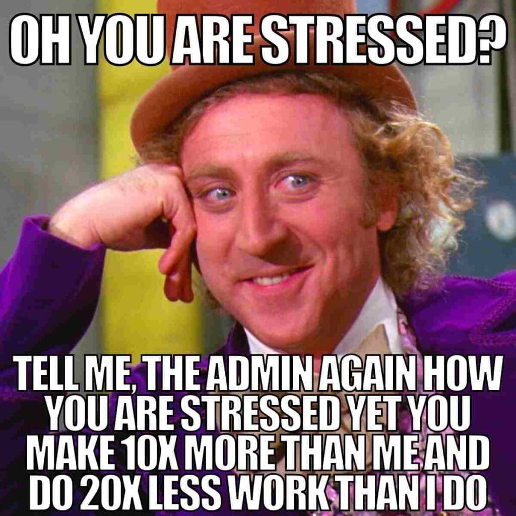 stressed work meme Meme with a sarcastic golden-haired character smirking, text reads: 'Oh you are stressed? Tell me, the admin, again how you are stressed yet you make 10x more than me and do 20x less work than I do.'