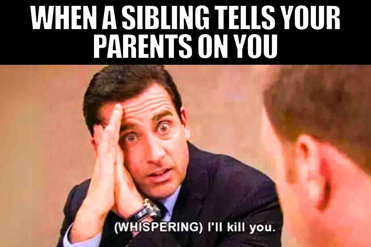 telling on siblings meme 1 A meme image with a man whispering intensely, captioned 'WHEN A SIBLING TELLS YOUR PARENTS ON YOU' above and '(WHISPERING) I'll kill you' below, humorously capturing that classic sibling moment when your secret chili spill on the new carpet isn't so secret anymore.