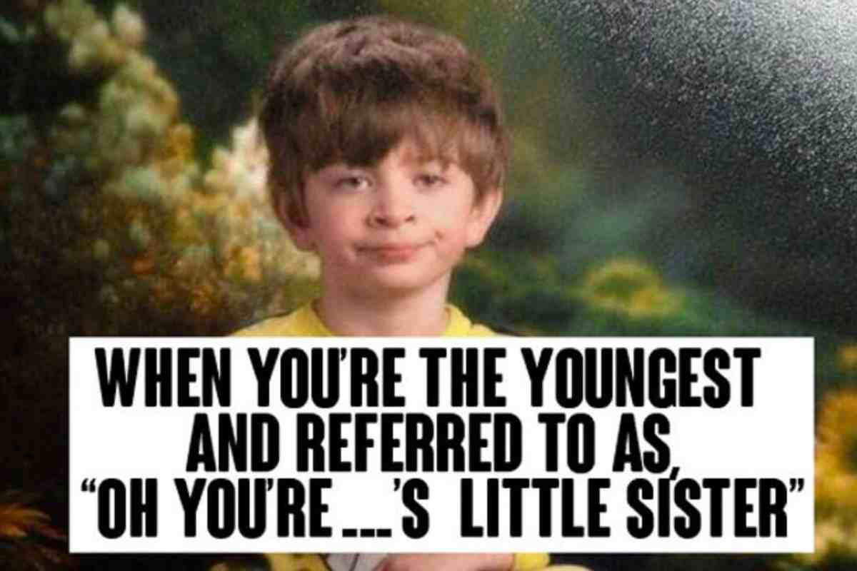the little sister meme A young child with a comically unimpressed expression captures the essence of being perpetually known as 'the little sibling,' beneath the caption 'WHEN YOU'RE THE YOUNGEST AND REFERRED TO AS, "OH YOU'RE...’S LITTLE SISTER."' This image brings back memories for anyone who's ever been in the shadow of an older sibling, complete with the classic combo of eye-rolling and reluctant acceptance!