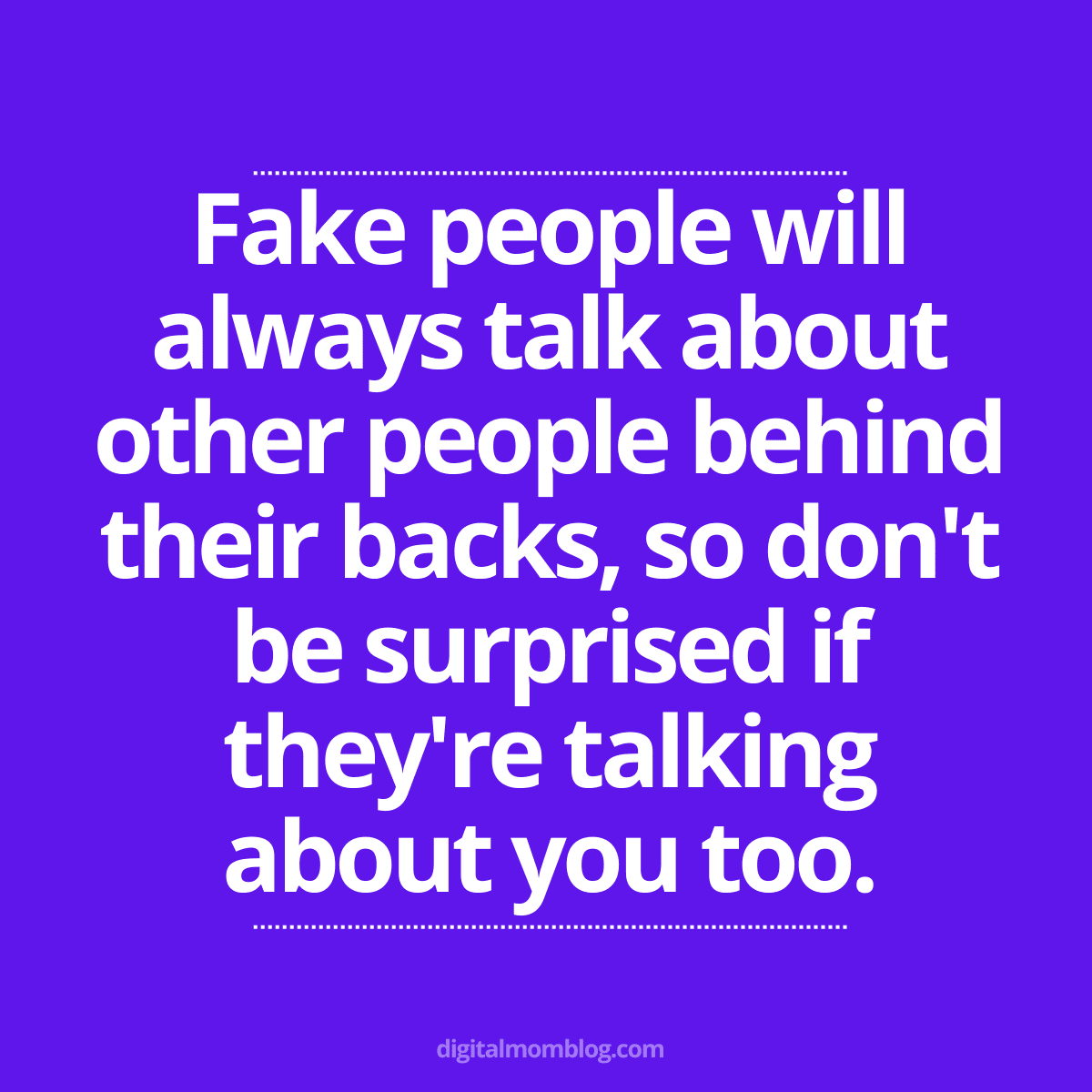 two faced people quote Meme with the quote 'Fake people will always talk about other people behind their backs, so don't be surprised if they're talking about you too,' on a purple background, from digitalmomblog.com.