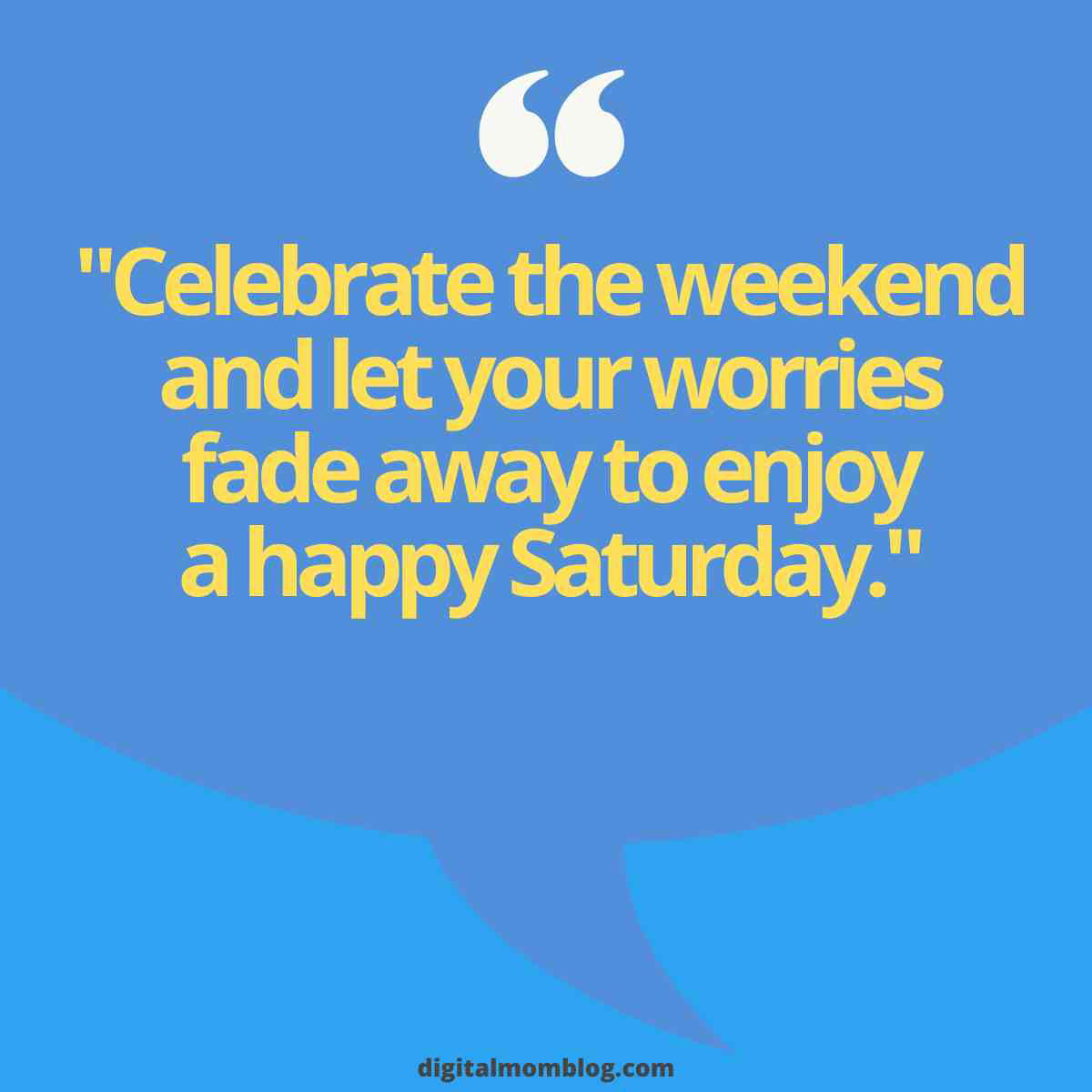 vibe quote saturday Meme with a quote on a blue background saying, "Celebrate the weekend and let your worries fade away to enjoy a happy Saturday." from digitalmomblog.com.