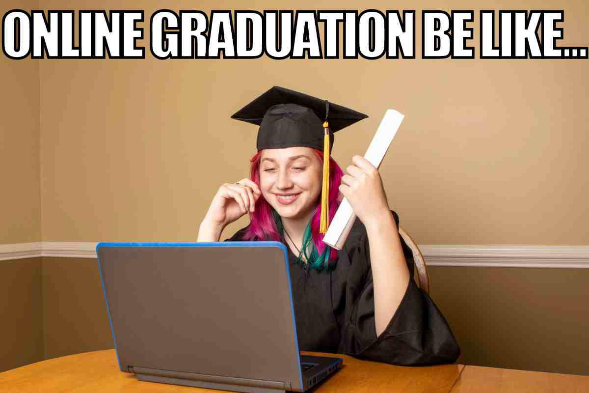 online graduation meme Meme showing a graduate in a cap and gown at a laptop with the text 'Online Graduation Be Like...' playing up the virtual ceremony life, diploma and all.