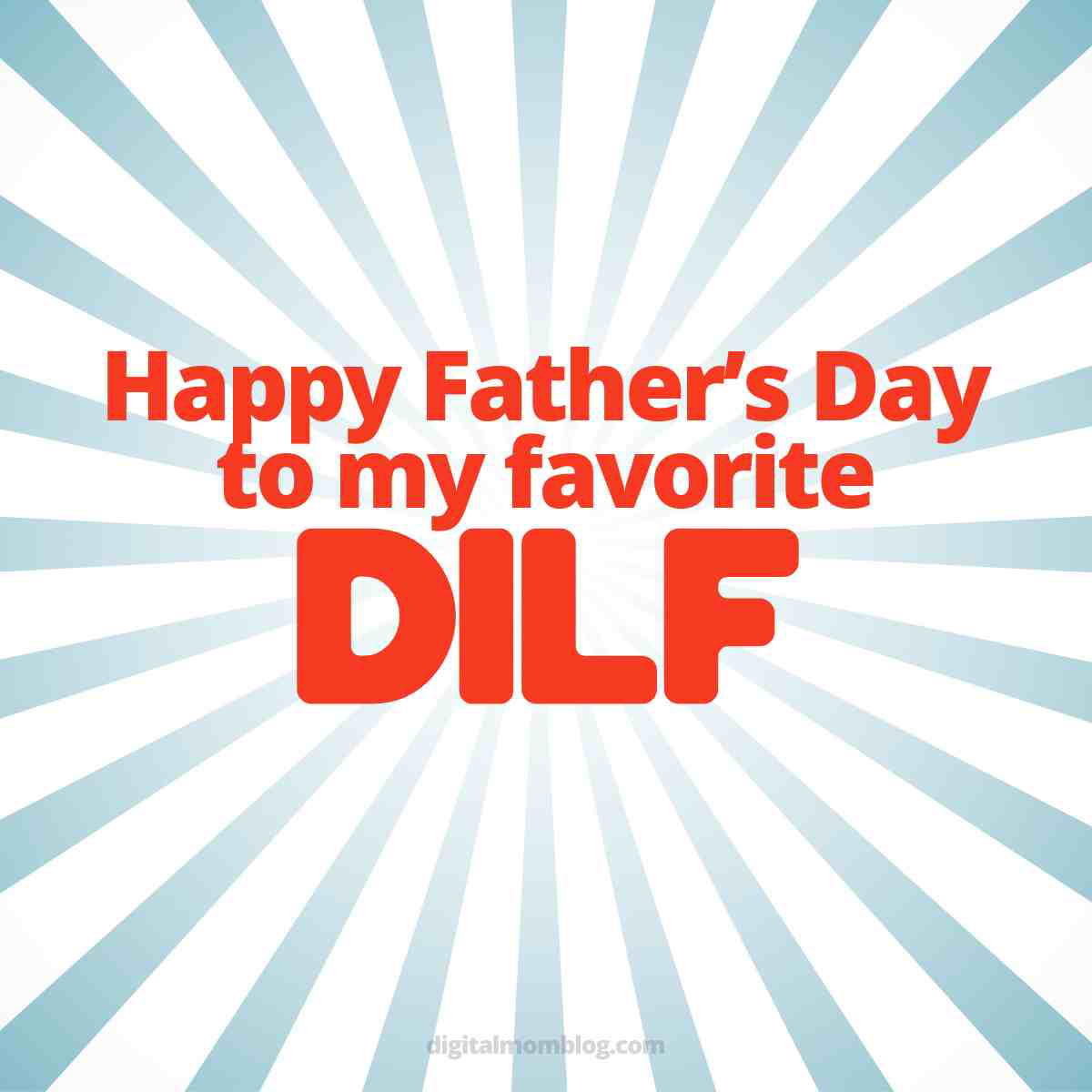 fathers day meme dilf A hilarious fathers day husband meme with a sunburst background features the text "Happy Father's Day to my favorite DILF" in bold red letters.