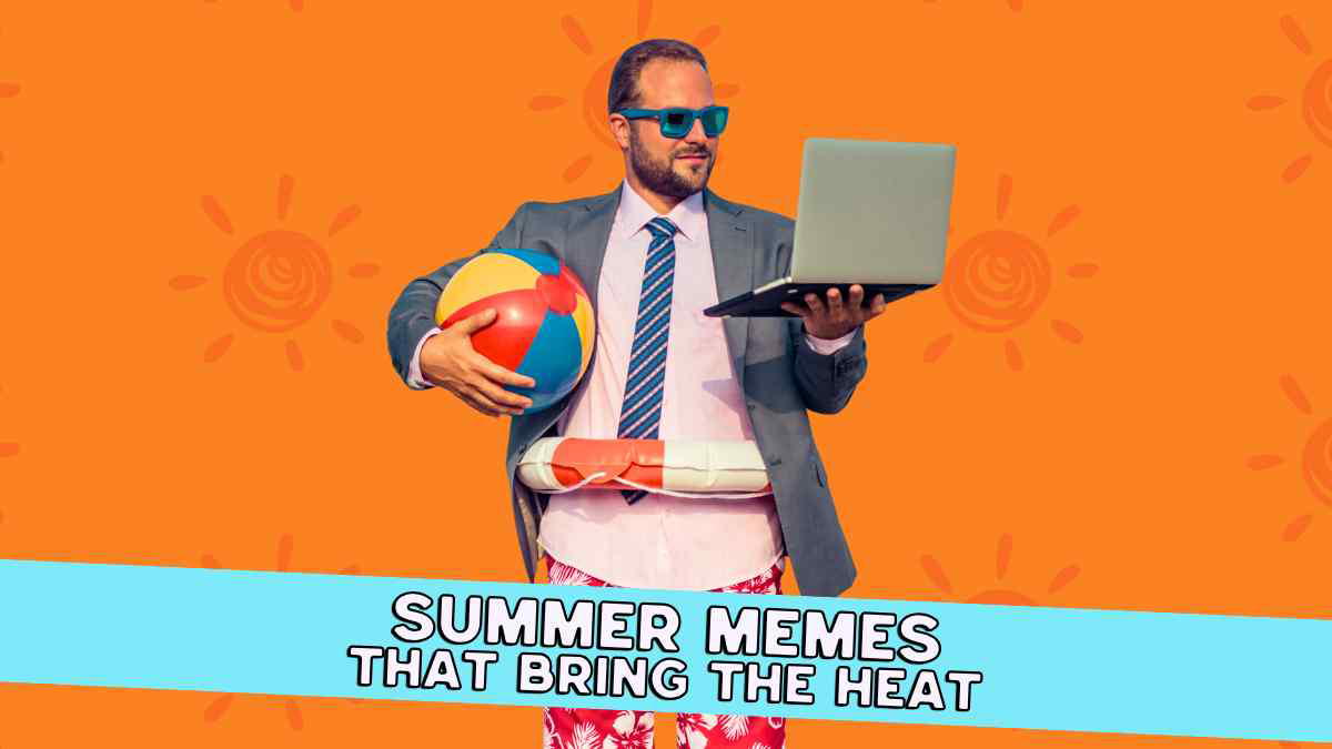 summer memes funny A funny person wearing a suit jacket with sunglasses and a tie, holding a beach ball and a laptop, with a life ring around their waist. The background is orange with sun illustrations, and text reads, 'Summer Memes That Bring The Heat.'