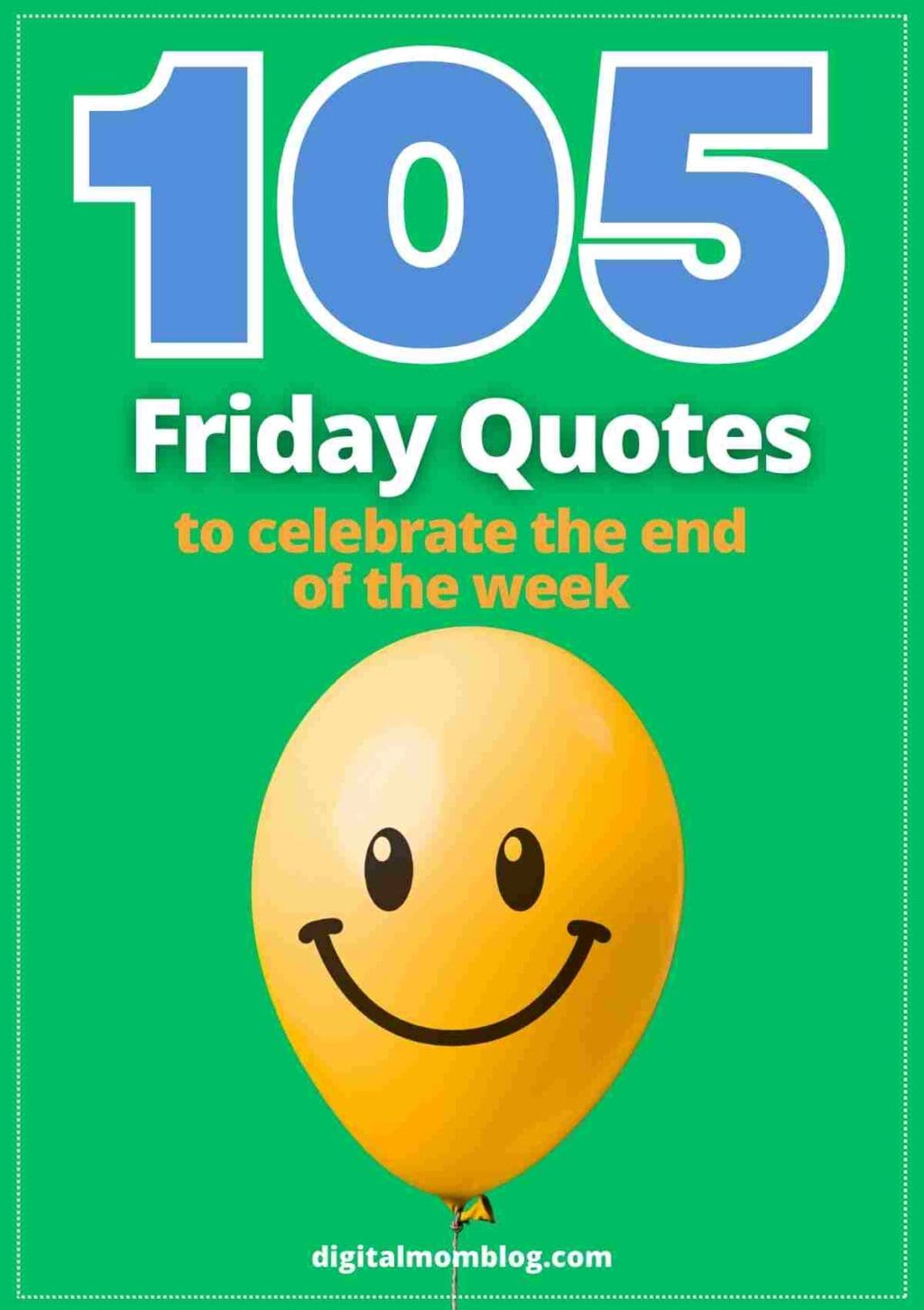 friday quotes Meme featuring a yellow smiley face balloon with text '105 Friday Quotes to celebrate the end of the week' on a green background, emphasizing joy and anticipation for the weekend.