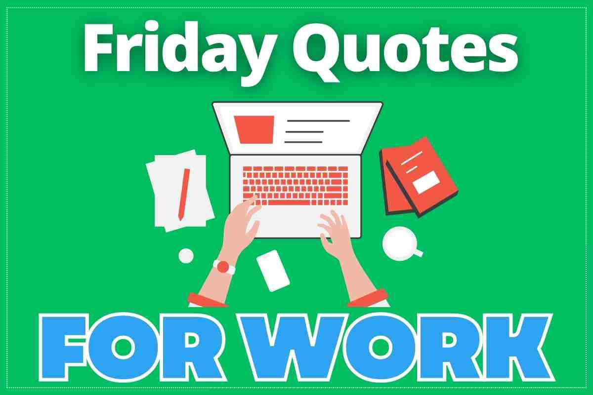 friday work quotes Meme featuring the text 'Friday Quotes for Work' with an illustration of hands typing on a laptop surrounded by office supplies on a green background.
