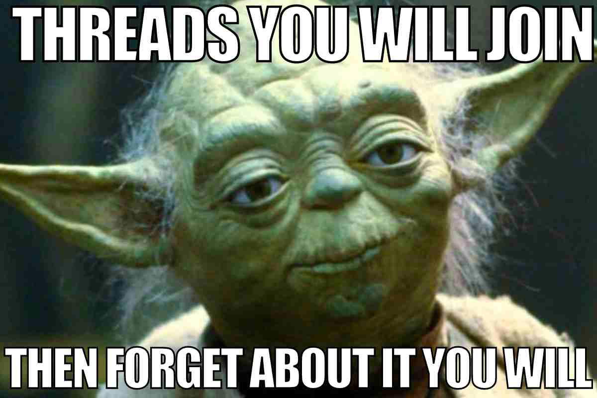 funny thread meme Meme featuring a wise Jedi master offering sage advice about joining online threads you will later forget.