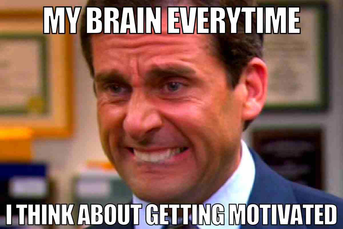 getting motivated meme my brain everytime i think about getting motivated