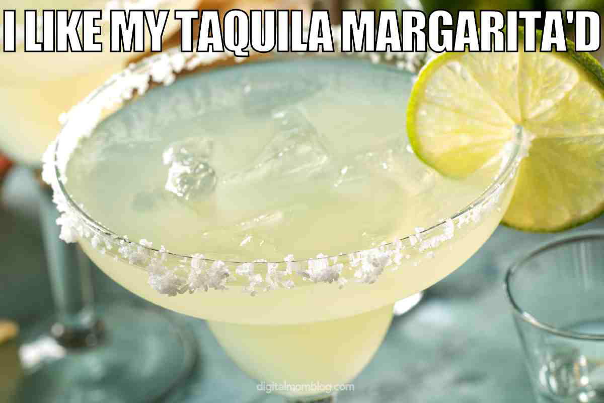 margarita tequila meme A humorous tequila meme featuring a margarita with text that reads, 'I like my tequila margarita'd.'