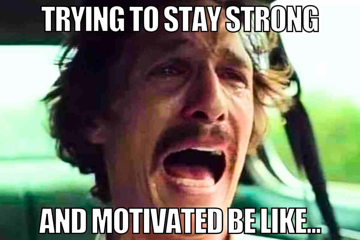 motivation strong meme Hilarious meme showing a man making a dramatic crying face with the text 'TRYING TO STAY STRONG AND MOTIVATED BE LIKE...,' capturing the struggle of staying motivated.