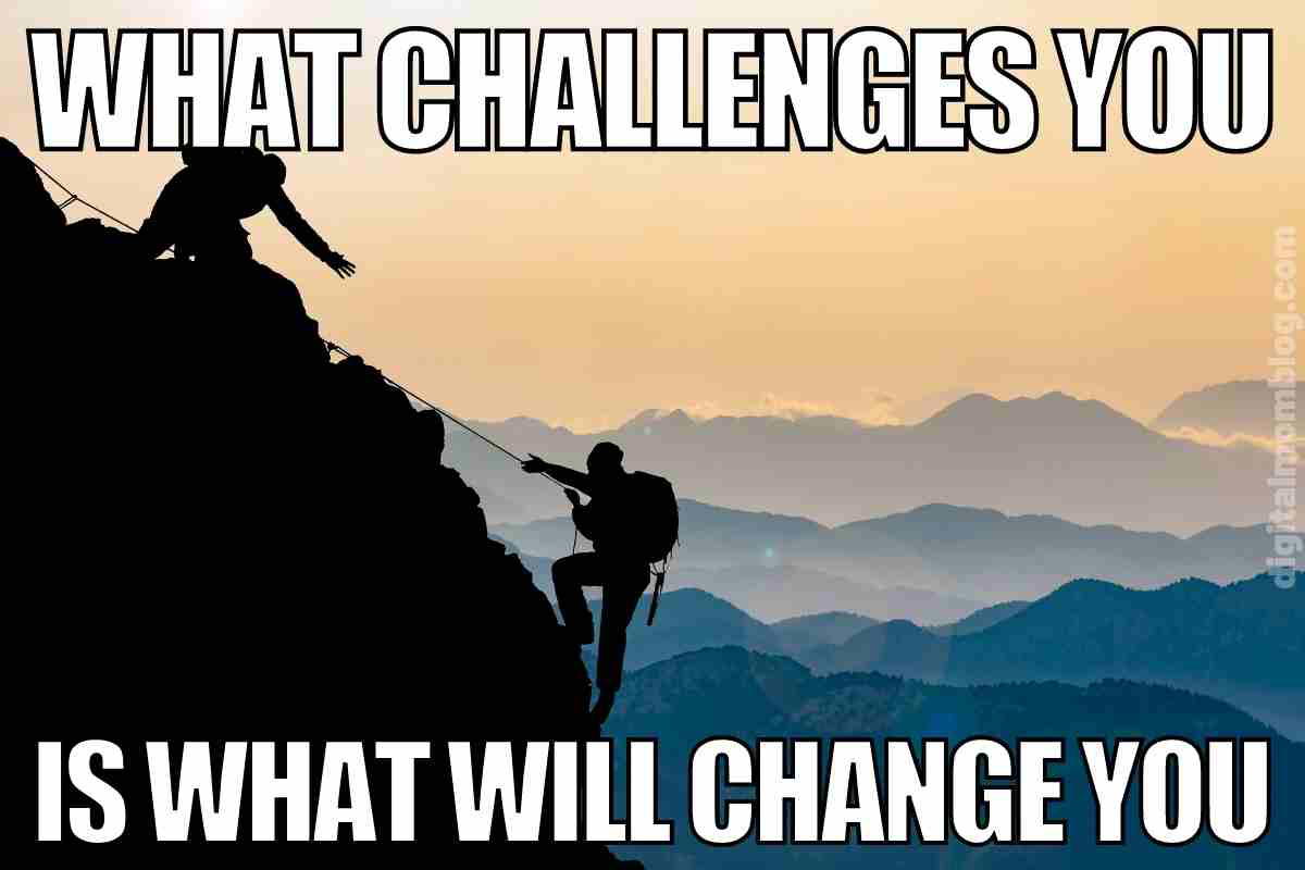 motivational poster meme Meme of a climber reaching for help on a mountain, with the text 'What challenges you is what will change you'; a humorous twist on the motivational journey uphill, literally.