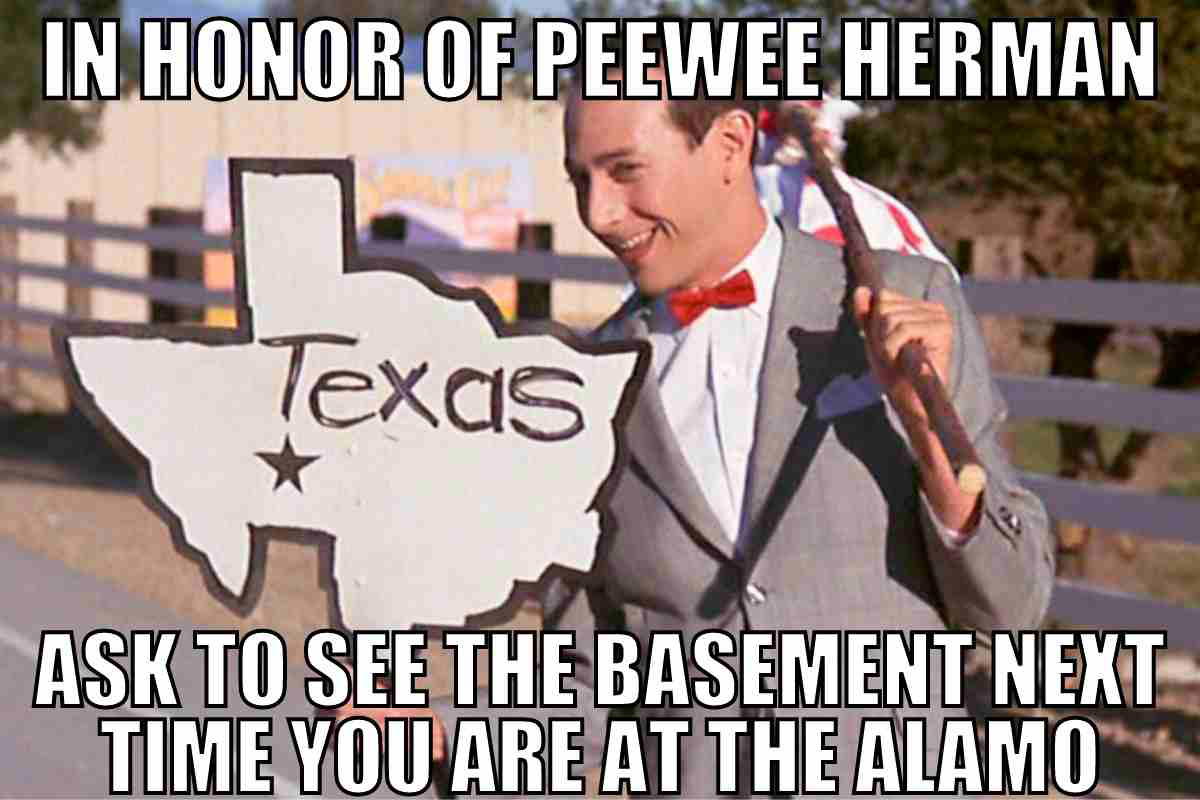 texas peewee herman meme Peewee Herman holding a Texas sign with text jokingly suggesting to ask about the Alamo's basement, poking fun at Texas humor.