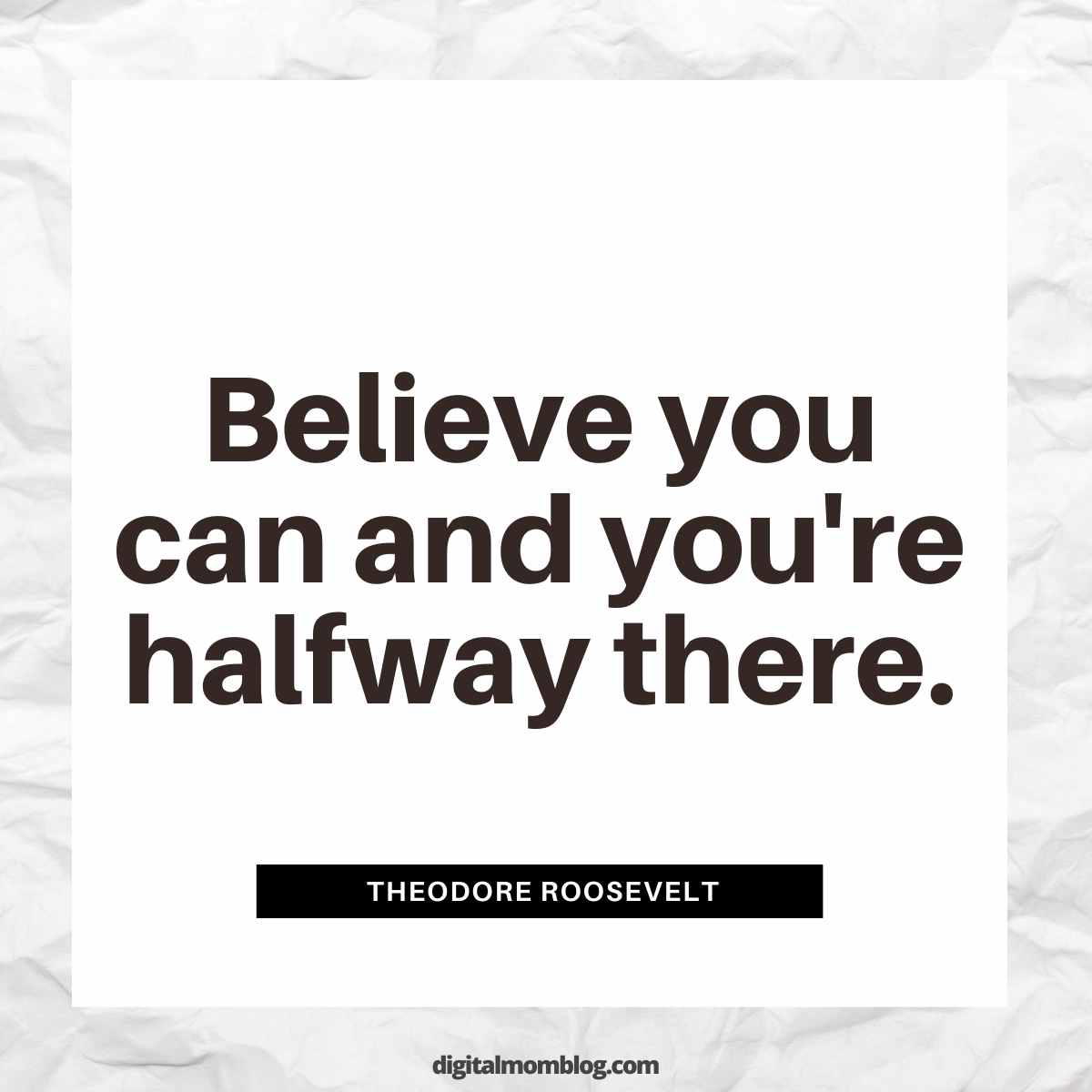 theodore roosevelt quote friday inspiration Inspirational meme featuring a quote by Theodore Roosevelt: 'Believe you can and you're halfway there,' set on a crumpled paper background.