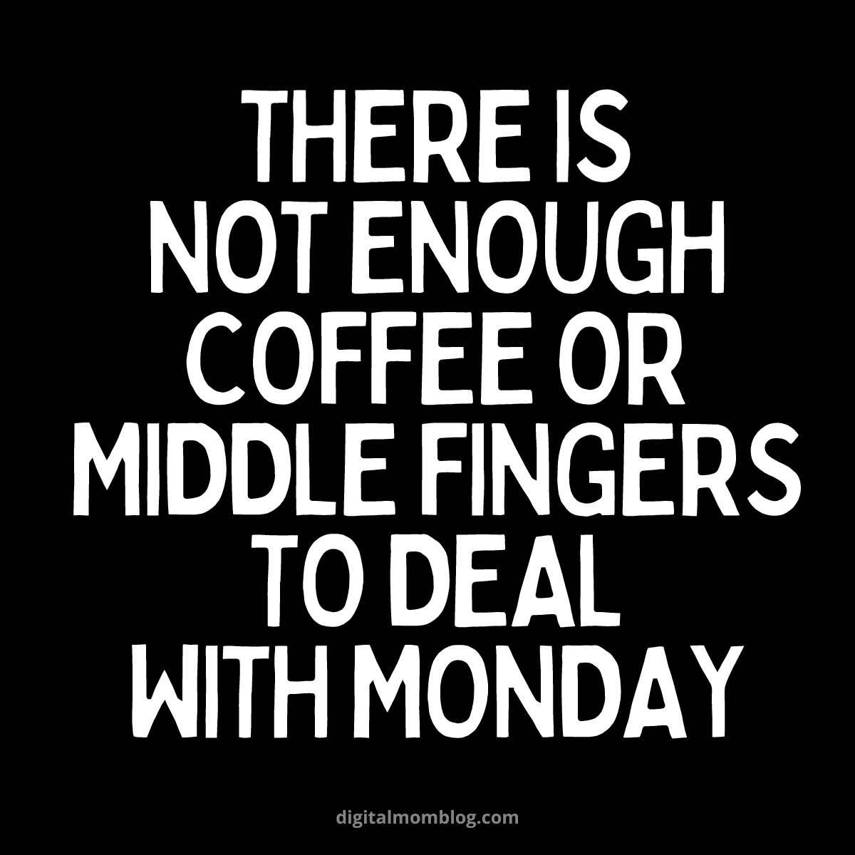 bad monday meme Humorous Monday meme with white text on a black background stating, 'There is not enough coffee or middle fingers to deal with Monday,' capturing the universal struggle of starting the week.