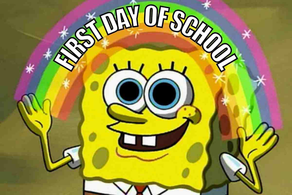 first day of school meme spongebob Meme of an enthusiastic cartoon character under a rainbow with 'First Day of School' text, feeling like catching a unicorn on the way to class.