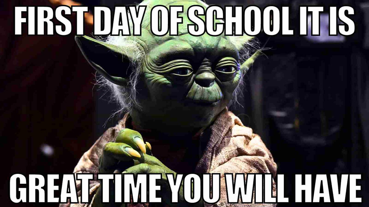 first day of school yoda meme Meme showing Yoda with the words 'First day of school it is, great time you will have,' humorously capturing school excitement with a Jedi twist.