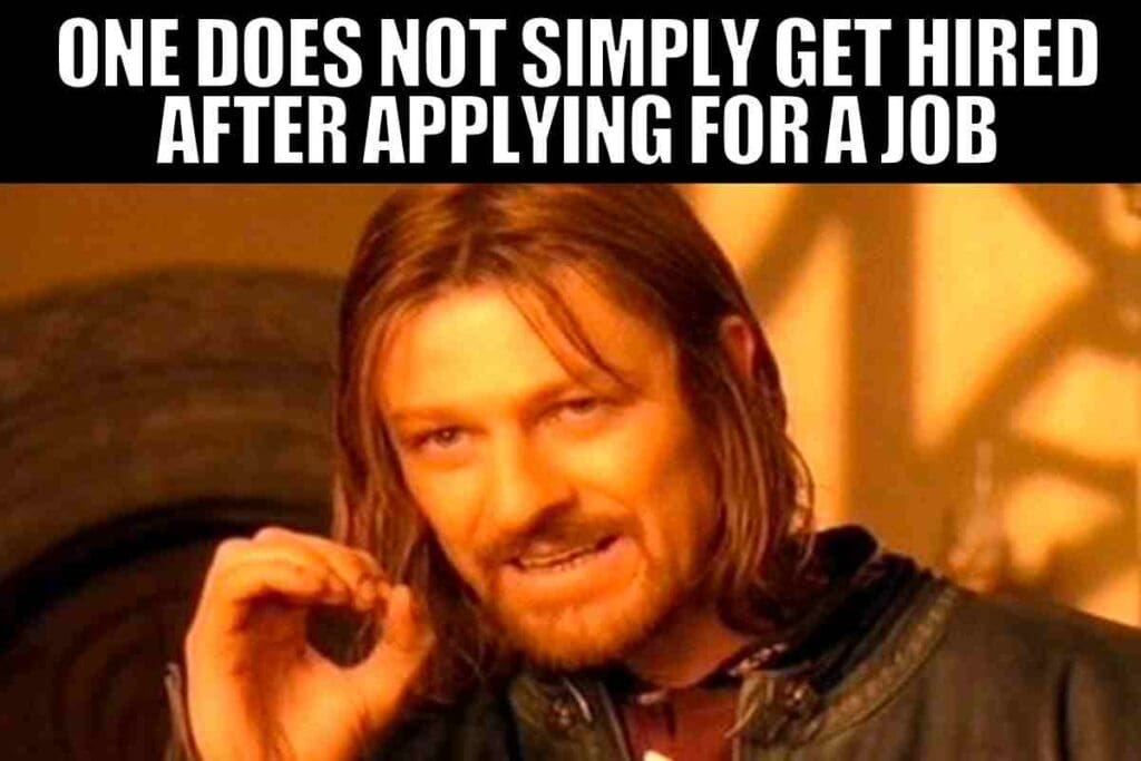get hired meme job Humorous job meme featuring a famous movie character with the caption 'One does not simply get hired after applying for a job,' highlighting the struggles of job hunting.