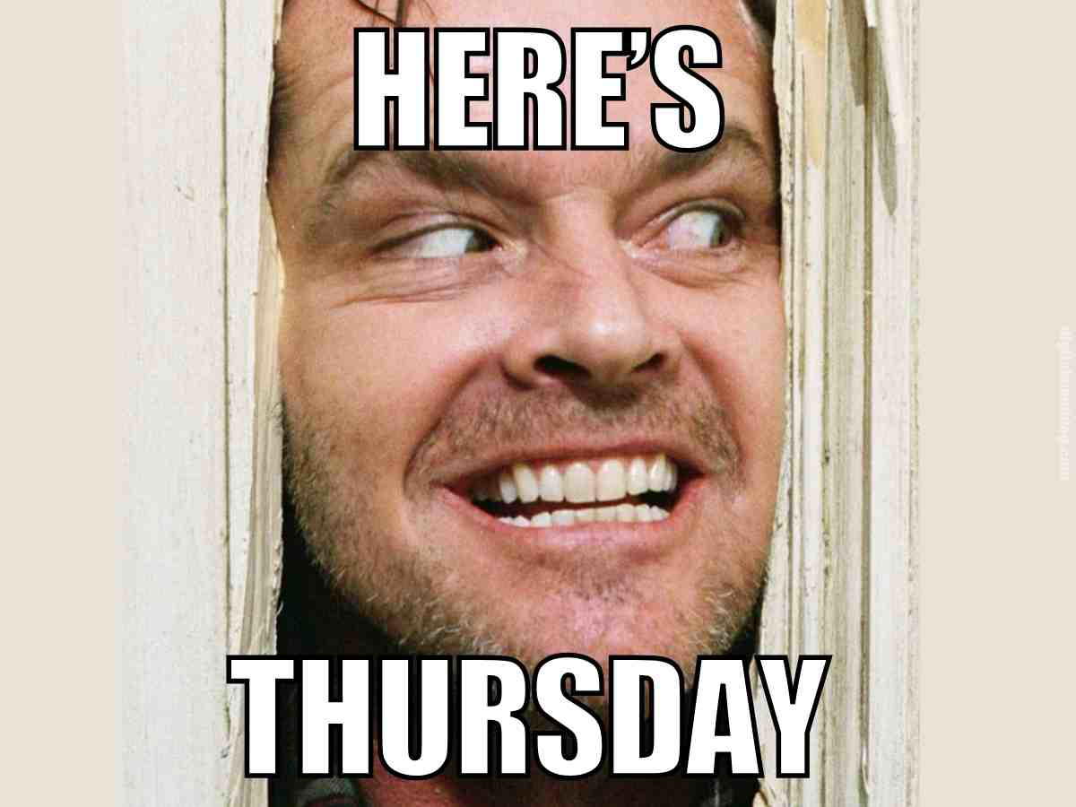 heres thursday meme here’s Thursday meme – Jack Nicholson peeking through the door with a mischievous grin, classic Thursday humor