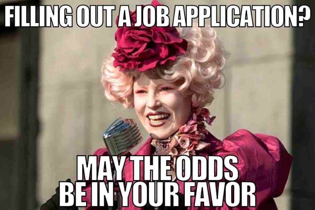 job application meme funny Meme of eccentric woman with fluffy pink hair and a big smile, saying "Filling out a job application? May the odds be in your favor," humorously comparing job hunting to an epic challenge.