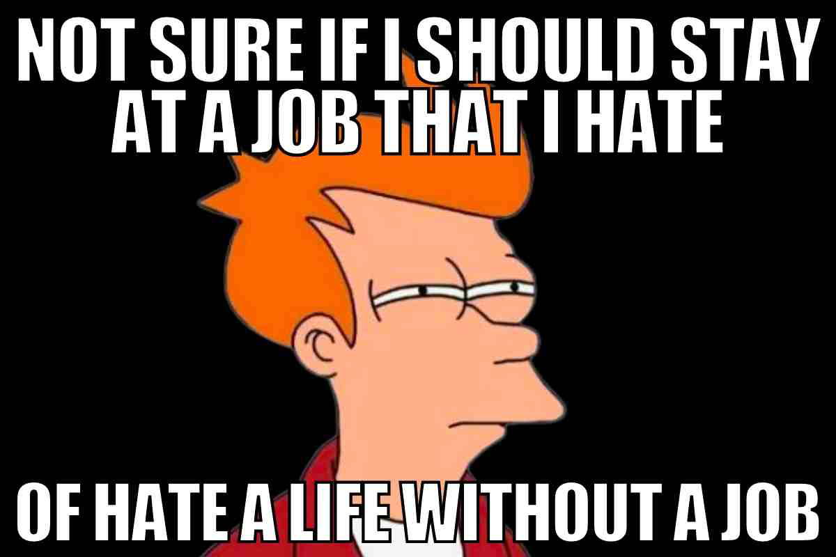 job memes funny Meme featuring a cartoon character squinting with indecision, pondering whether to stay at a job they hate or hate a life without a job.