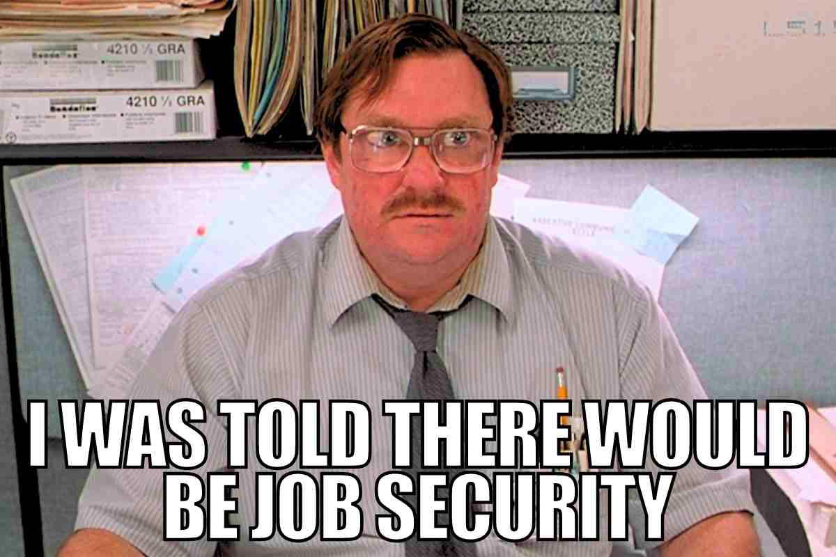 job security meme Humorous job meme featuring a stressed office worker saying, 'I was told there would be job security,' tapping into classic workplace frustrations.