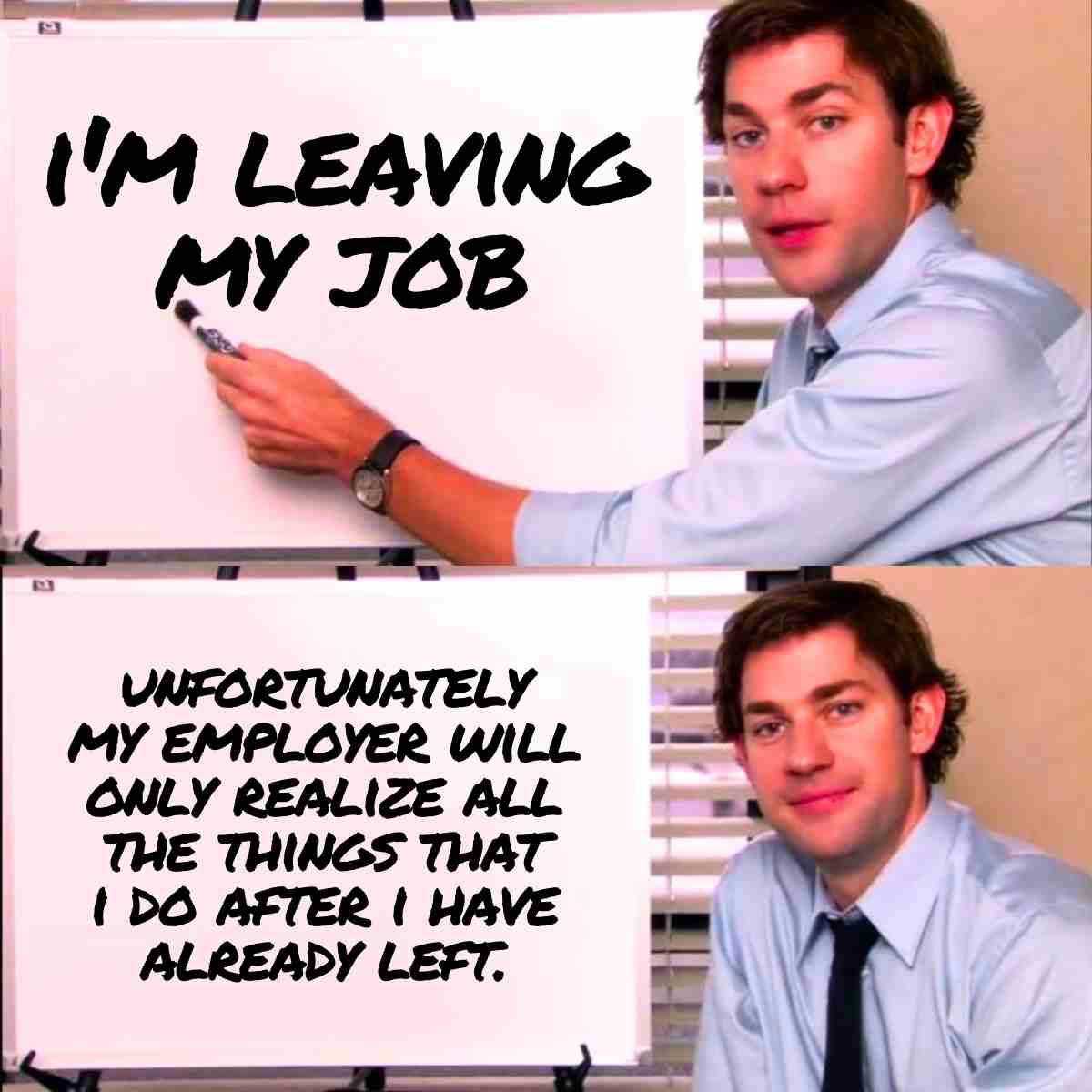 leaving job meme Meme of a man giving a presentation with the text 'I'm leaving my job. Unfortunately, my employer will only realize all the things that I do after I have already left.' A classic exit strategy joke!