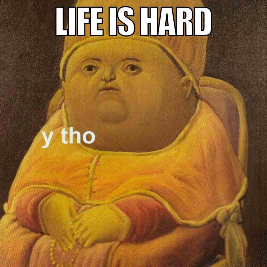 life being hard meme life being hard meme