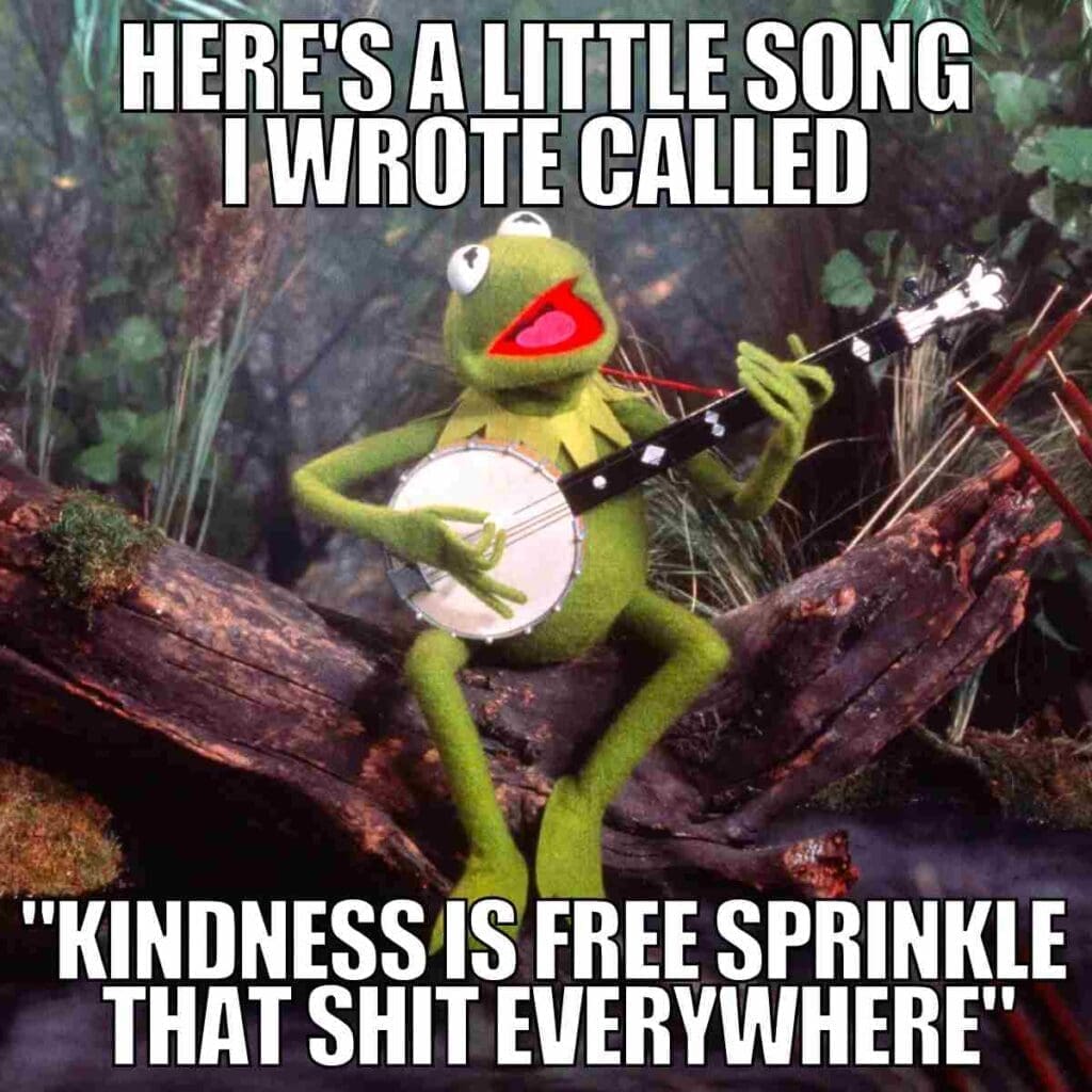 life lesson meme life lesson meme: here's a little song i wrote: kindness is free sprinkle it everywhere