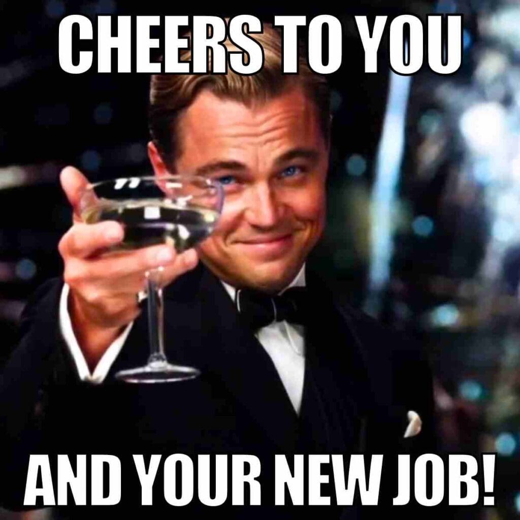 meme new job Meme featuring a dapper man in a tux, raising a glass with a cheeky grin, captioned 'Cheers to You and Your New Job!', celebrating a job achievement with humor.