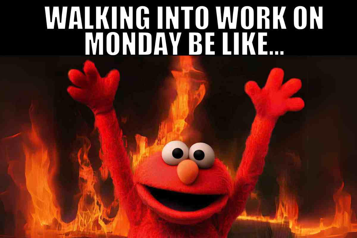 monday meme 2 Meme showing a character surrounded by flames with the caption 'Walking into work on Monday be like...,' humorously expressing dread for Mondays.