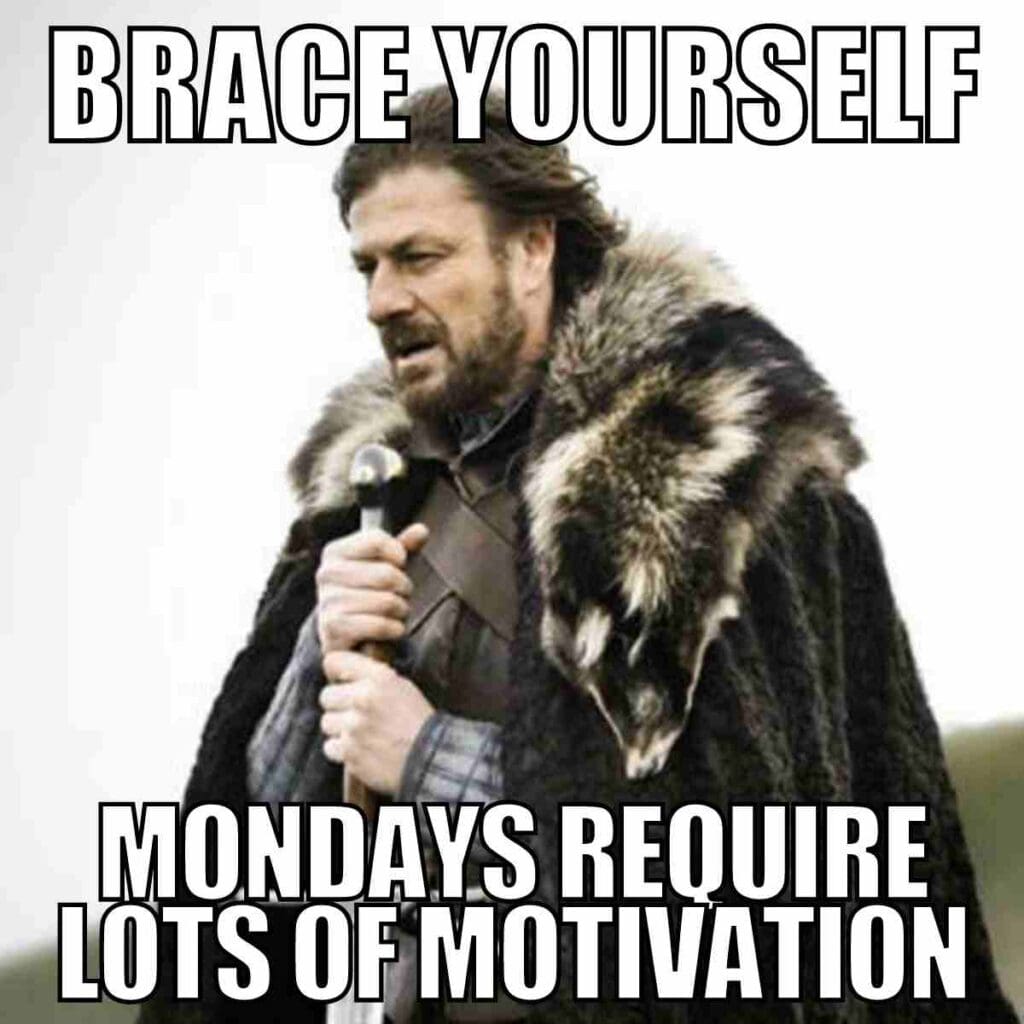 motivation monday funny meme: Daily Laughs Humorous meme featuring an imposing person dressed in medieval garb saying, "Brace yourself, Mondays require lots of motivation." Perfect for Monday laughs and motivation memes.