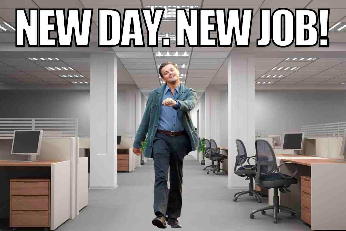 new job meme Meme showing a man joyfully strutting through an office with the caption 'NEW DAY. NEW JOB!', depicting excitement about a fresh start in the workplace.