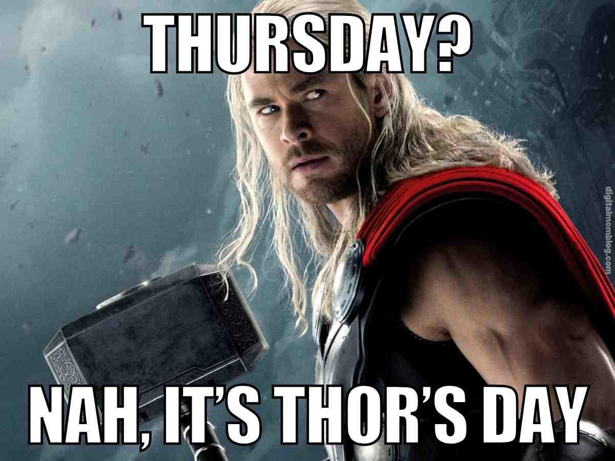 thursday thors day meme thursday thors day meme – Thor wielding Mjolnir declaring “Nah, it’s Thor’s Day”