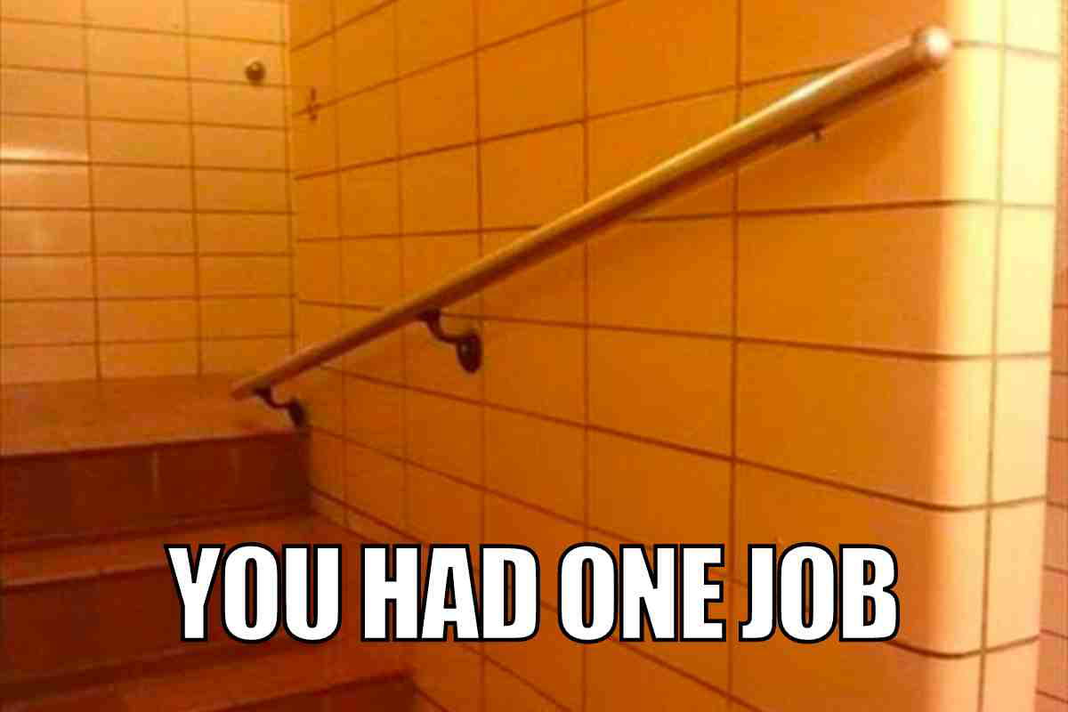 you had one job meme funny Meme showing a misaligned handrail on stairs with the caption 'YOU HAD ONE JOB,' humorously highlighting a construction fail.