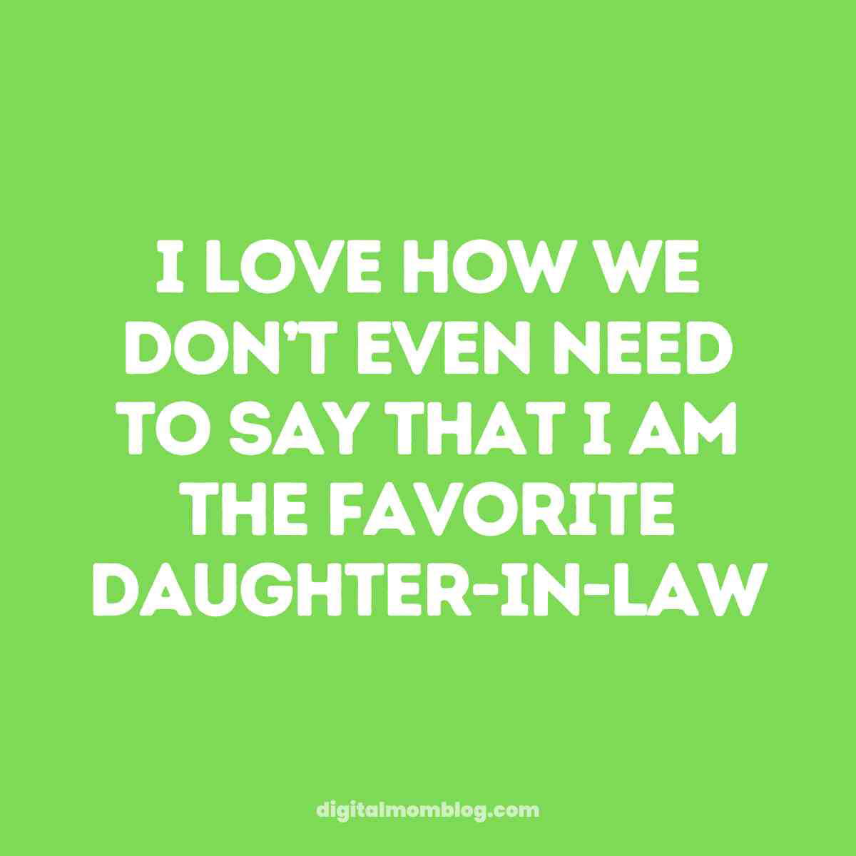 daughter in law meme Humorous meme with green background and white text saying, 'I love how we don't even need to say that I am the favorite daughterinlaw.'