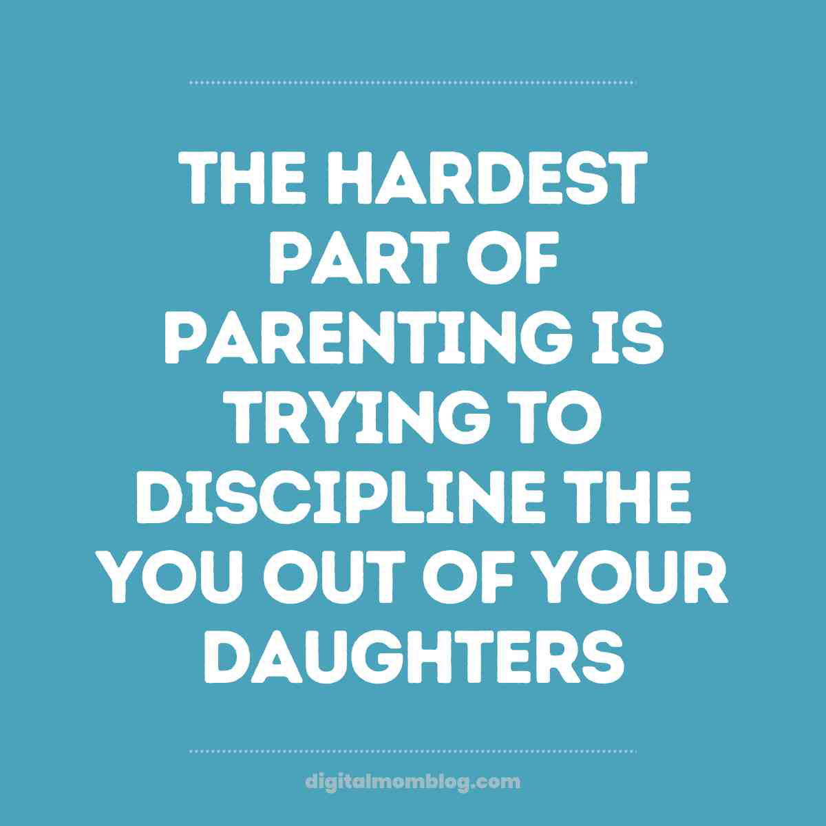 daughters meme Hilarious daughter meme with the text: 'The hardest part of parenting is trying to discipline the you out of your daughters.'