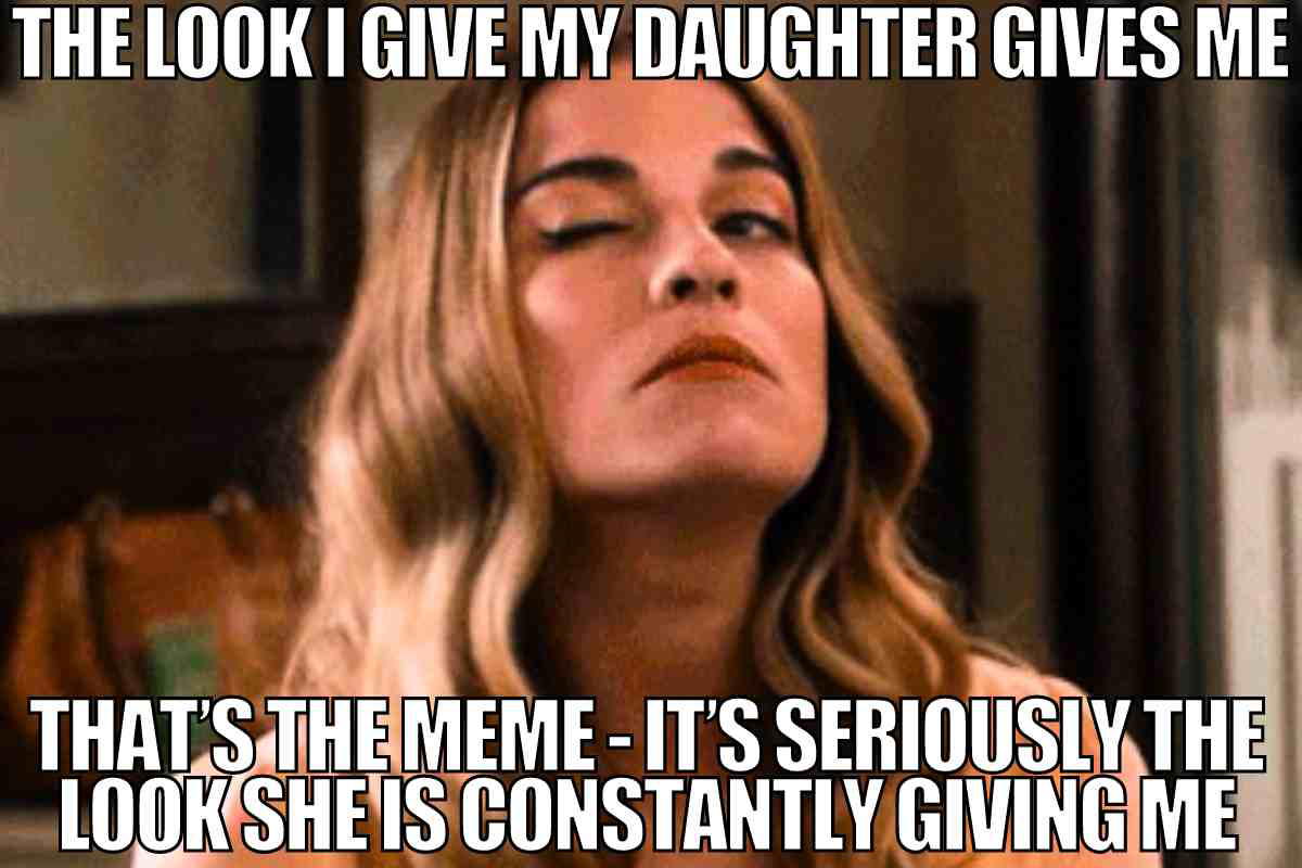 funny daughter meme Meme of a woman giving an exaggerated sarcastic wink, captioned 'The look I give my daughter gives me,' humorously capturing the eternal parentchild eyeroll battle.