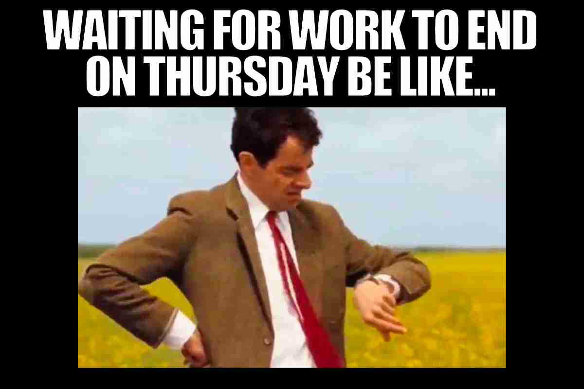 funny thursday work meme Meme showing a man impatiently checking his watch with the caption, "Waiting for work to end on Thursday be like..." embodying the Thursday struggle.
