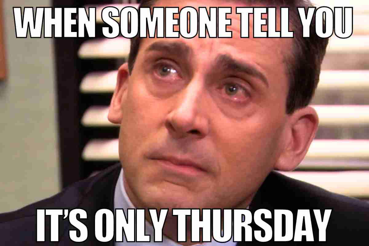 its only thursday work meme A meme of a tearful man looking distressed, captioned "When someone tells you it's only Thursday," embodying the midweek blues.