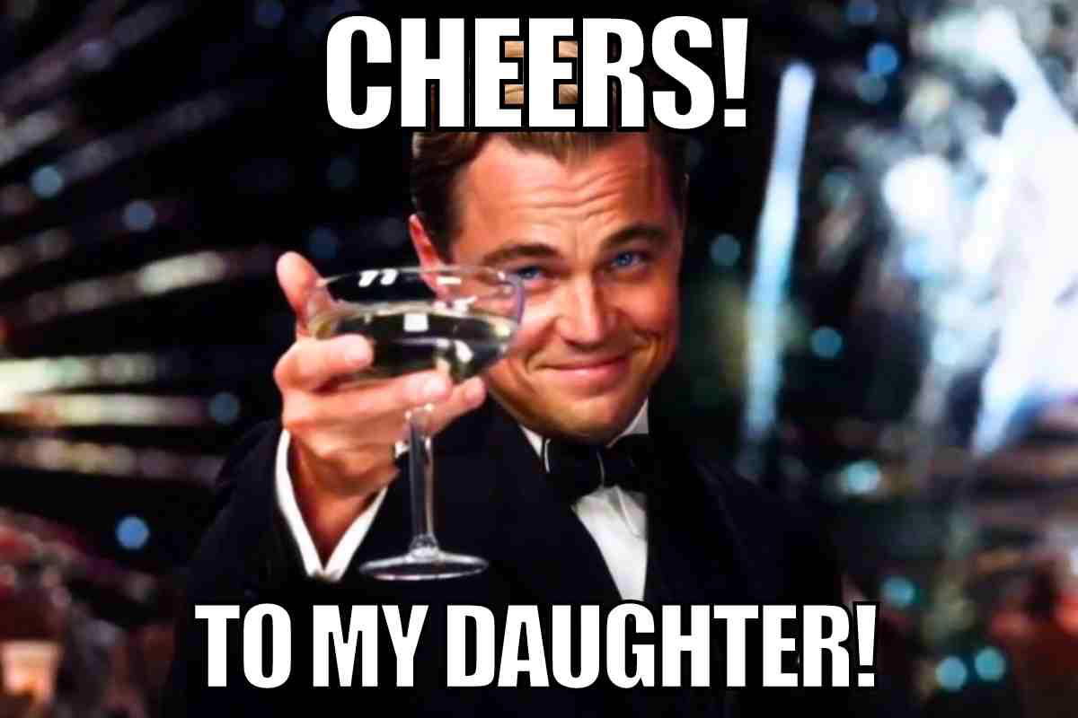 meme daughter Meme of famous actor raising a glass with text 'Cheers! To my daughter!' suggesting a celebratory toast full of parental pride and humor.