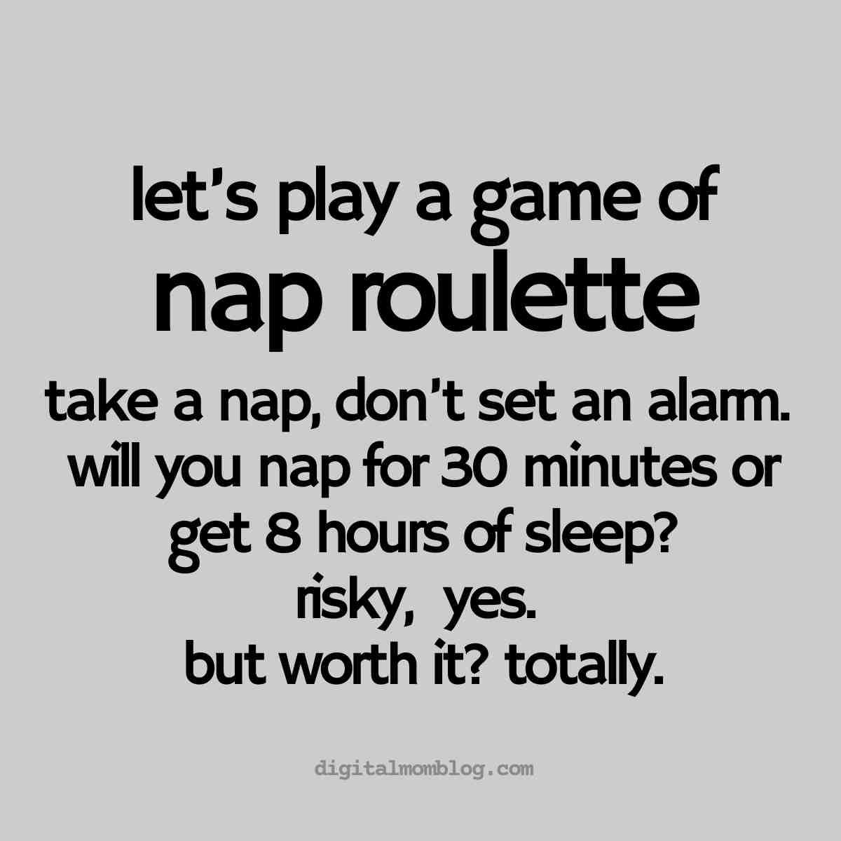 meme nap roulette Meme titled 'Nap Roulette' humorously invites you to take a nap without setting an alarm, wondering if you'll wake up in 30 minutes or 8 hours—risky but totally worth it!
