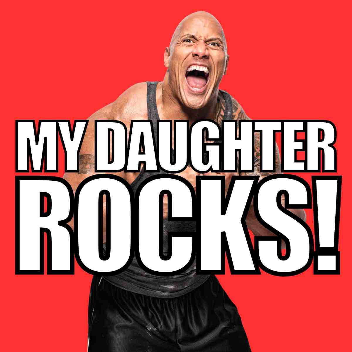 my daughter rocks meme Meme showing a muscular man enthusiastically yelling with the caption 'MY DAUGHTER ROCKS!' making this a perfect shoutout to all stellar daughters.