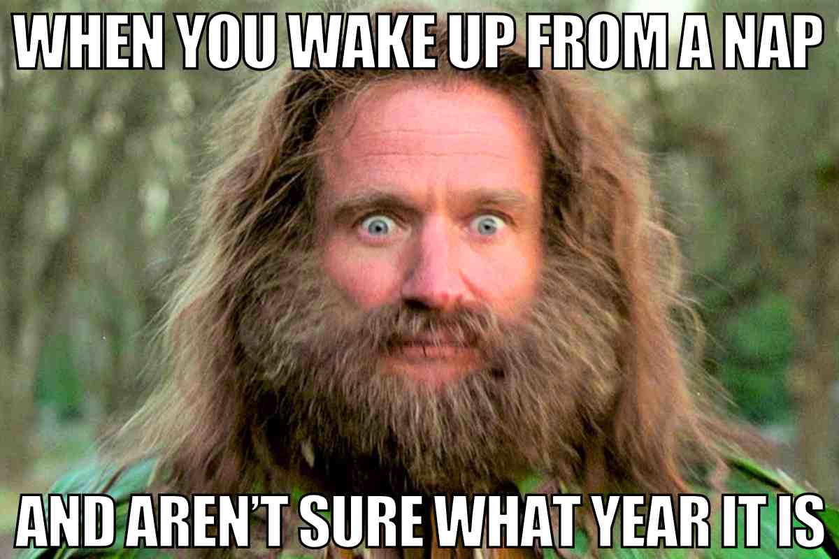 nap meme funny Meme showing a man with wild hair and a bewildered expression, captioned 'When you wake up from a nap and aren’t sure what year it is.'