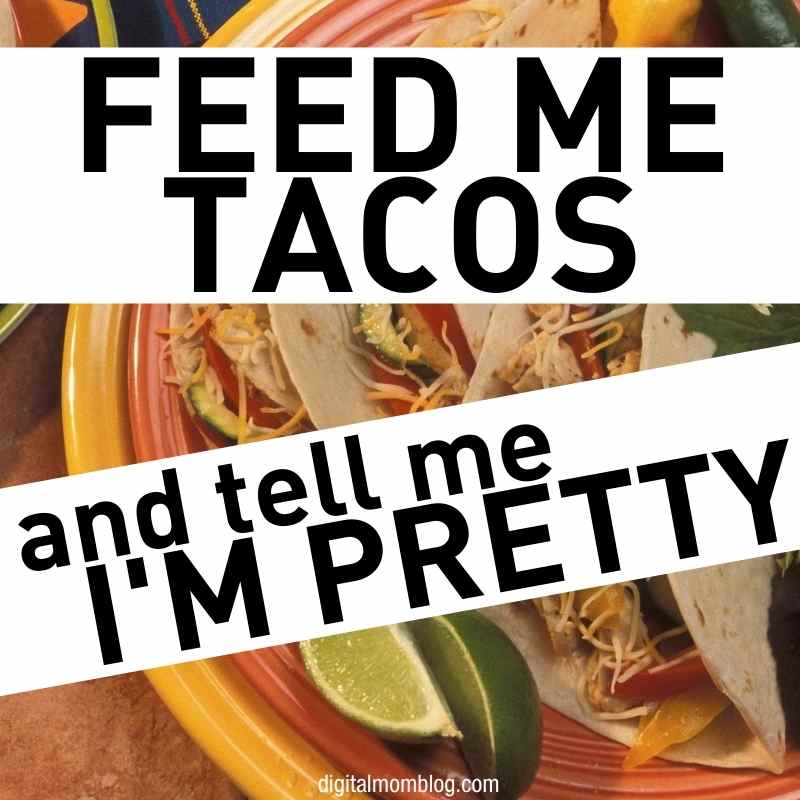 national taco day meme funny meme about national taco day feed me tacos and tell me i am pretty