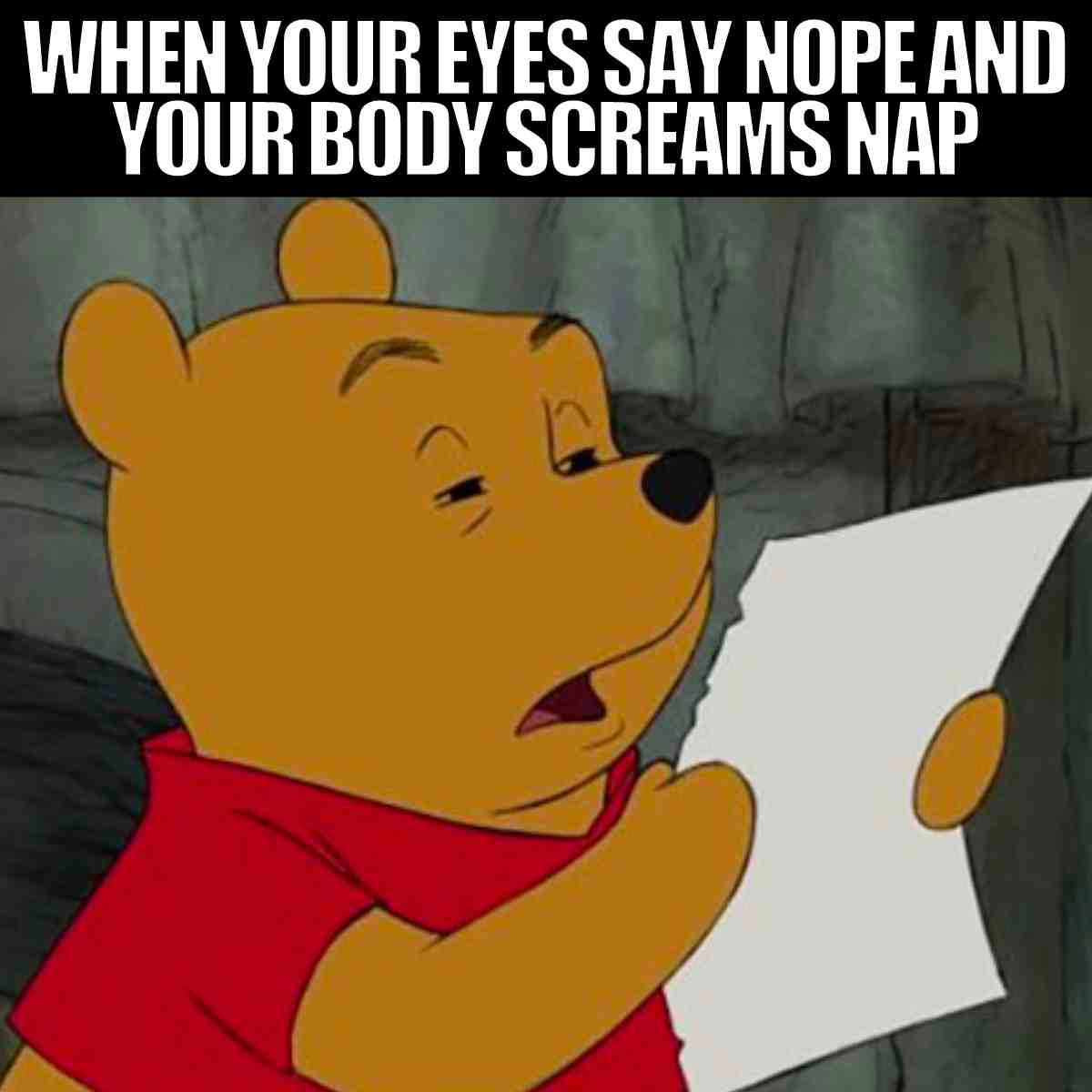 need naptime meme A humorous meme featuring a tired cartoon character holding a paper, with the caption 'When your eyes say nope and your body screams nap.'