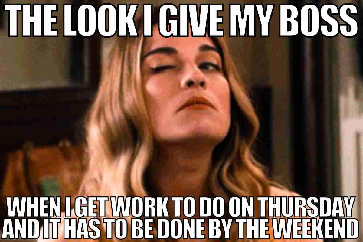 thursday meme work funny Woman with a skeptical expression and one raised eyebrow, captioned "The look I give my boss when I get work to do on Thursday and it has to be done by the weekend," embodying a classic Thursday meme moment.